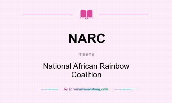 What does NARC mean? It stands for National African Rainbow Coalition