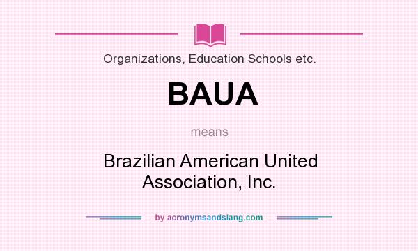 What does BAUA mean? It stands for Brazilian American United Association, Inc.