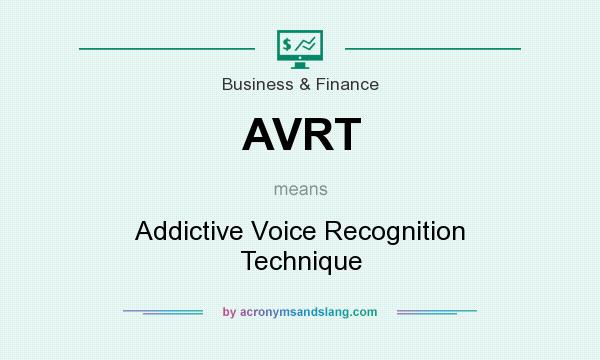 What does AVRT mean? It stands for Addictive Voice Recognition Technique
