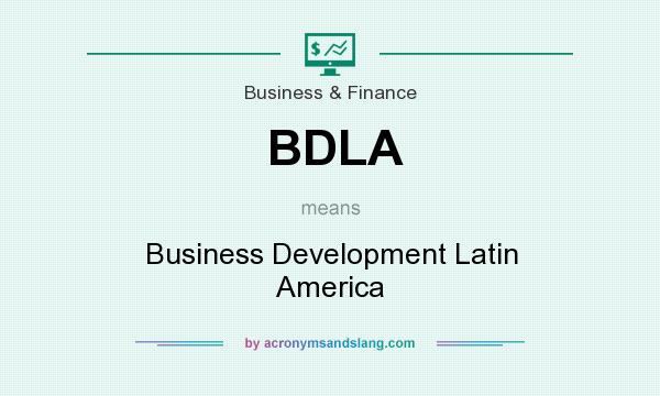 What does BDLA mean? It stands for Business Development Latin America