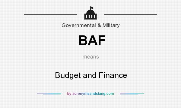 What does BAF mean? It stands for Budget and Finance