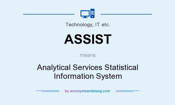 What does ASSIST mean? It stands for Analytical Services Statistical Information System