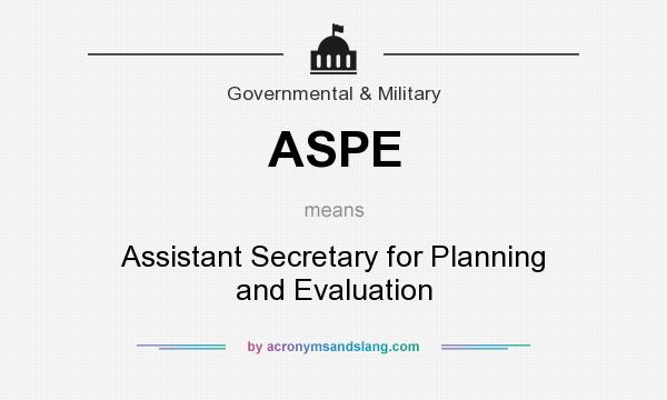 What does ASPE mean? It stands for Assistant Secretary for Planning and Evaluation