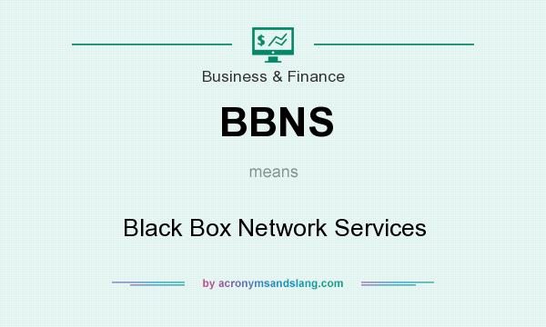 What does BBNS mean? It stands for Black Box Network Services