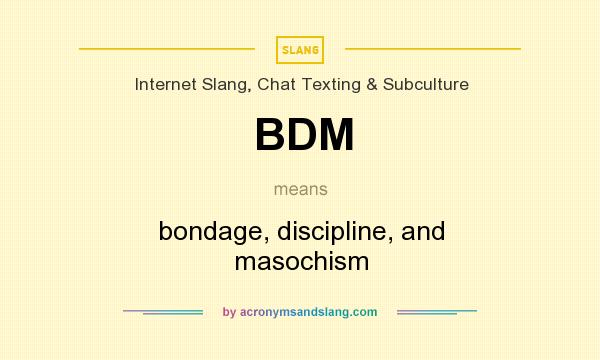 What does BDM mean? It stands for bondage, discipline, and masochism