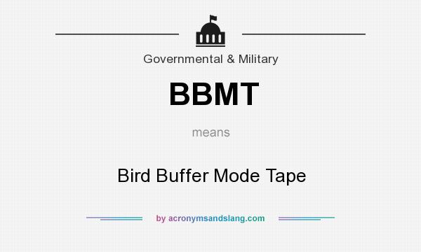 What does BBMT mean? It stands for Bird Buffer Mode Tape