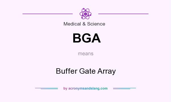 What does BGA mean? It stands for Buffer Gate Array