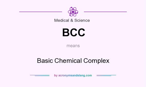 What does BCC mean? It stands for Basic Chemical Complex