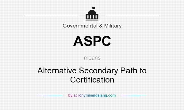 What does ASPC mean? It stands for Alternative Secondary Path to Certification