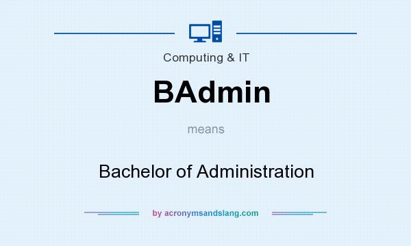 What does BAdmin mean? It stands for Bachelor of Administration