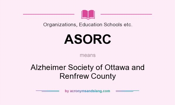 What does ASORC mean? It stands for Alzheimer Society of Ottawa and Renfrew County