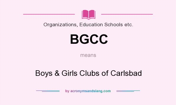 What does BGCC mean? It stands for Boys & Girls Clubs of Carlsbad