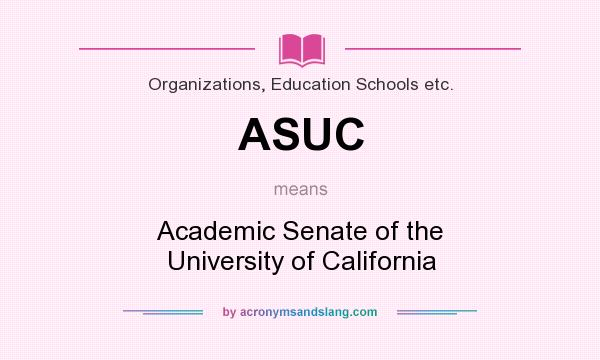 What does ASUC mean? It stands for Academic Senate of the University of California
