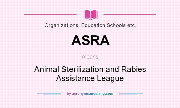 What does ASRA mean? It stands for Animal Sterilization and Rabies Assistance League