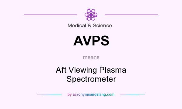 What does AVPS mean? It stands for Aft Viewing Plasma Spectrometer