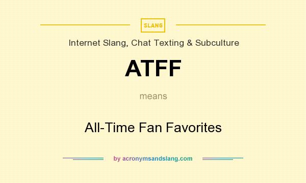 What does ATFF mean? It stands for All-Time Fan Favorites