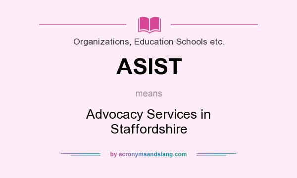 What does ASIST mean? It stands for Advocacy Services in Staffordshire
