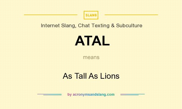 What does ATAL mean? It stands for As Tall As Lions