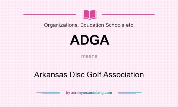 What does ADGA mean? It stands for Arkansas Disc Golf Association