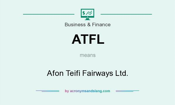 What does ATFL mean? It stands for Afon Teifi Fairways Ltd.