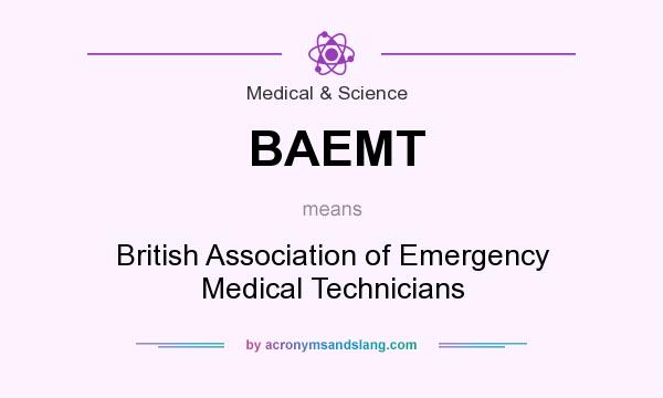 What does BAEMT mean? It stands for British Association of Emergency Medical Technicians