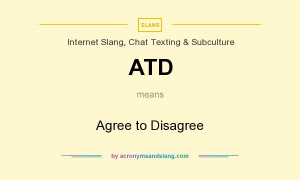 What does ATD mean? It stands for Agree to Disagree
