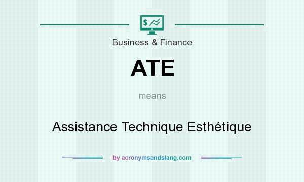 What does ATE mean? It stands for Assistance Technique Esthétique