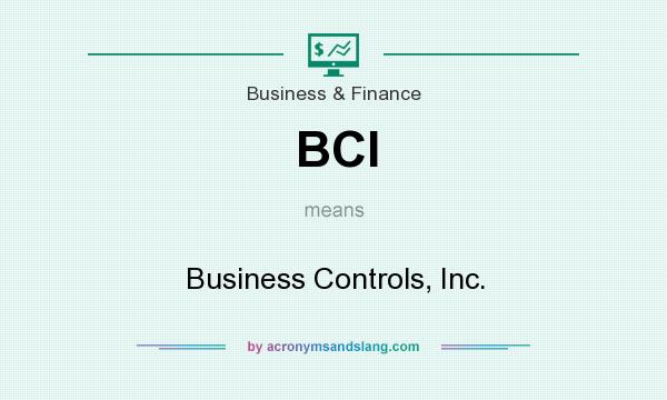 What does BCI mean? It stands for Business Controls, Inc.