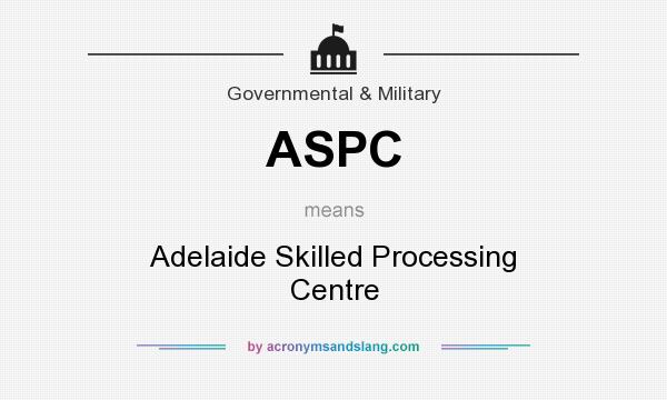 What does ASPC mean? It stands for Adelaide Skilled Processing Centre