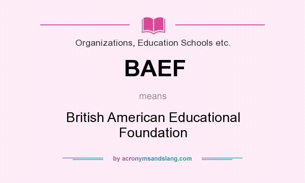What does BAEF mean? It stands for British American Educational Foundation
