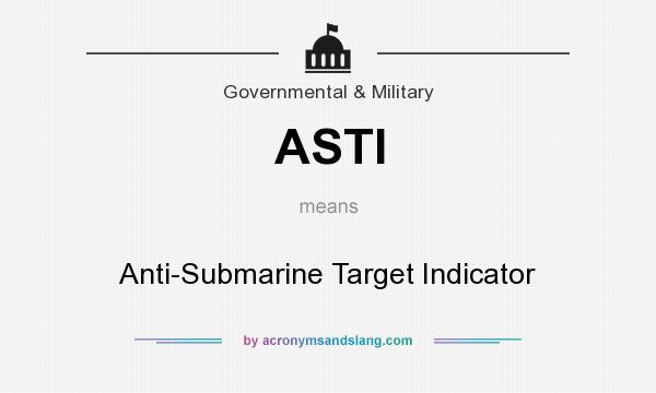 What does ASTI mean? It stands for Anti-Submarine Target Indicator