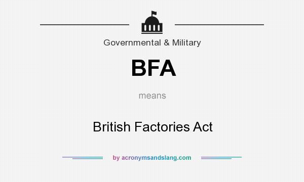 What does BFA mean? It stands for British Factories Act