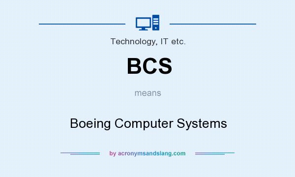 What does BCS mean? It stands for Boeing Computer Systems