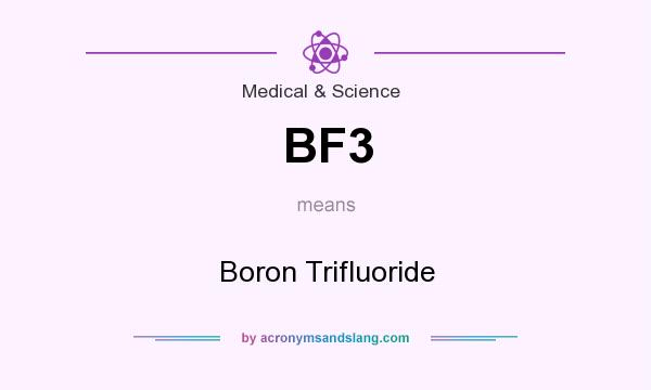 What does BF3 mean? It stands for Boron Trifluoride