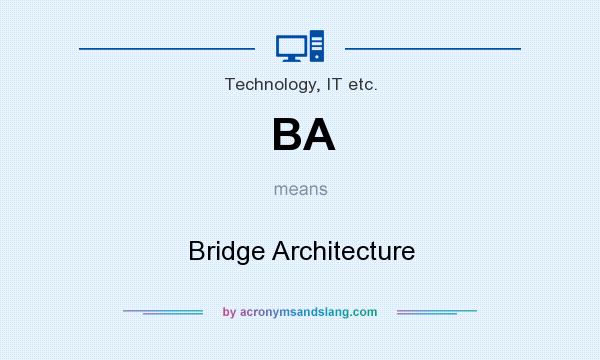 What does BA mean? It stands for Bridge Architecture