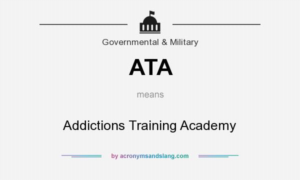What does ATA mean? It stands for Addictions Training Academy