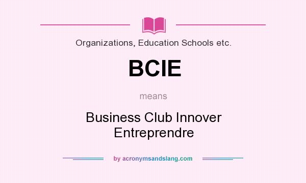 What does BCIE mean? It stands for Business Club Innover Entreprendre