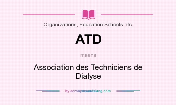 What does ATD mean? It stands for Association des Techniciens de Dialyse
