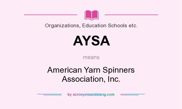 What does AYSA mean? It stands for American Yarn Spinners Association, Inc.