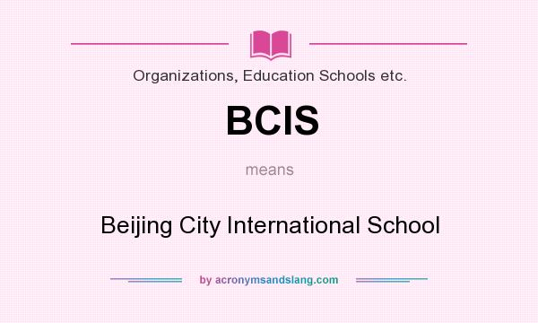 What does BCIS mean? It stands for Beijing City International School
