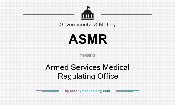What does ASMR mean? It stands for Armed Services Medical Regulating Office