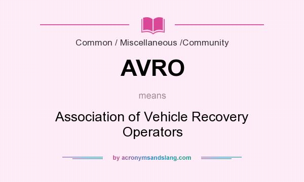 What does AVRO mean? It stands for Association of Vehicle Recovery Operators