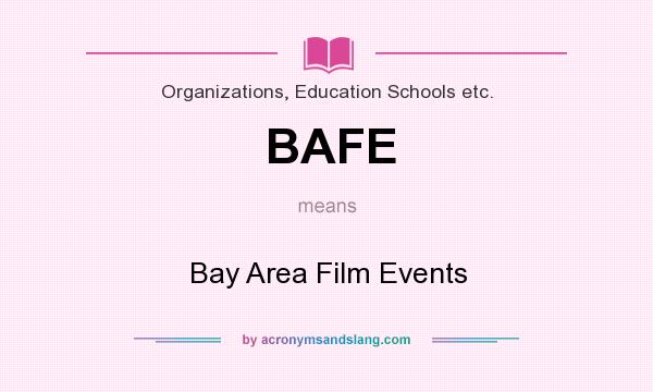 What does BAFE mean? It stands for Bay Area Film Events