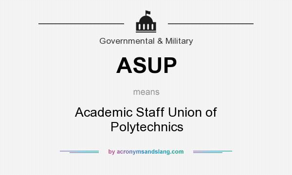 What does ASUP mean? It stands for Academic Staff Union of Polytechnics