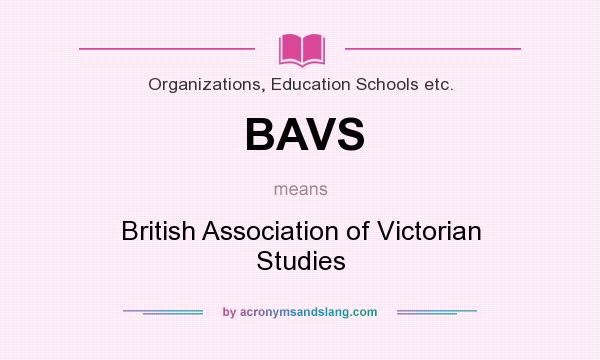 What does BAVS mean? It stands for British Association of Victorian Studies