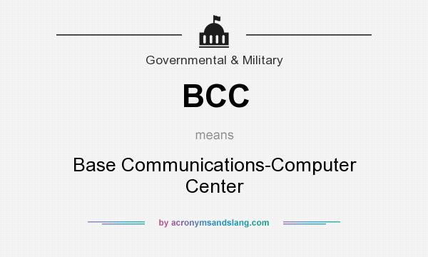 What does BCC mean? It stands for Base Communications-Computer Center