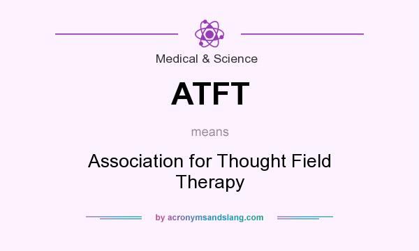 What does ATFT mean? It stands for Association for Thought Field Therapy