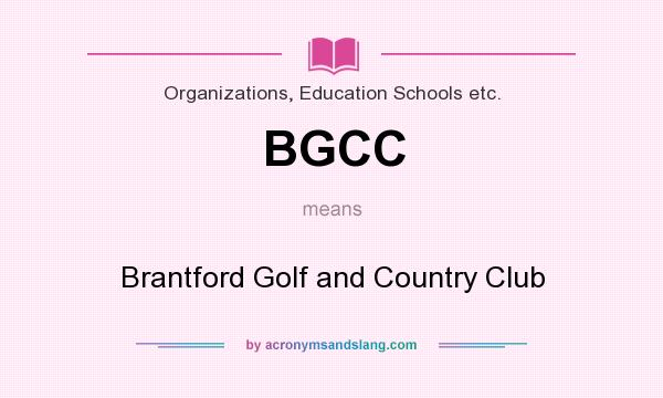 What does BGCC mean? It stands for Brantford Golf and Country Club