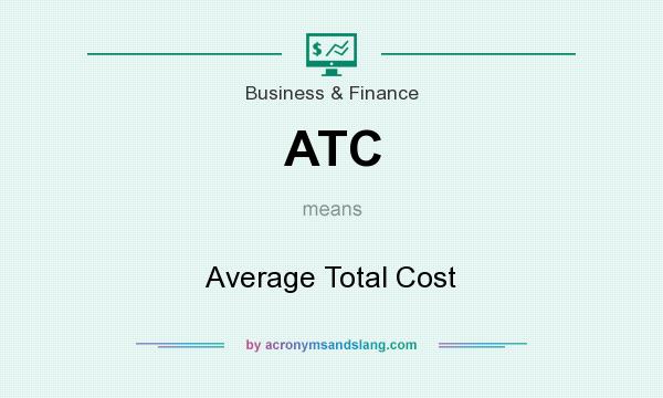 What does ATC mean? It stands for Average Total Cost