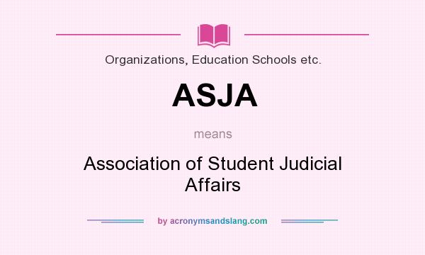What does ASJA mean? It stands for Association of Student Judicial Affairs
